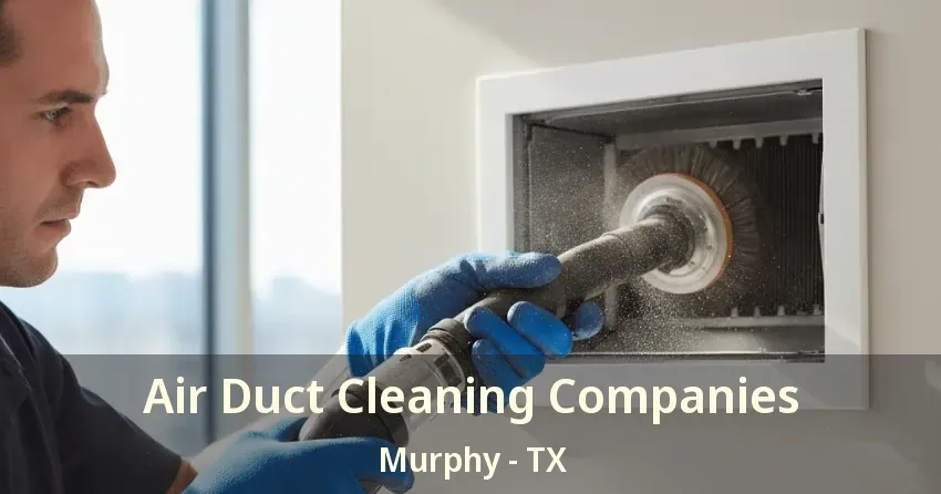 Air Duct Cleaning Companies Murphy - TX