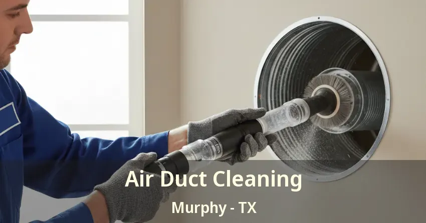 Air Duct Cleaning Murphy - TX