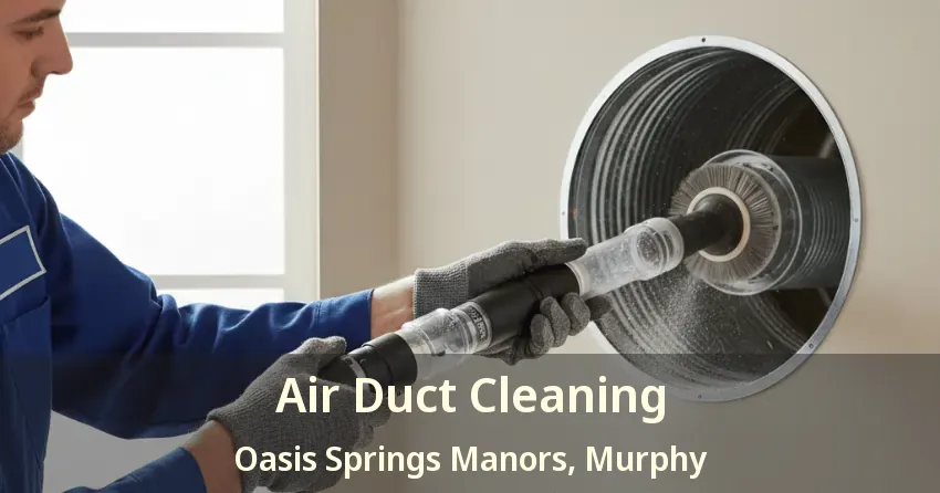 Air Duct Cleaning Oasis Springs Manors, Murphy - TX Air Duct Cleaning Oasis Springs Manors, Murphy - TX
