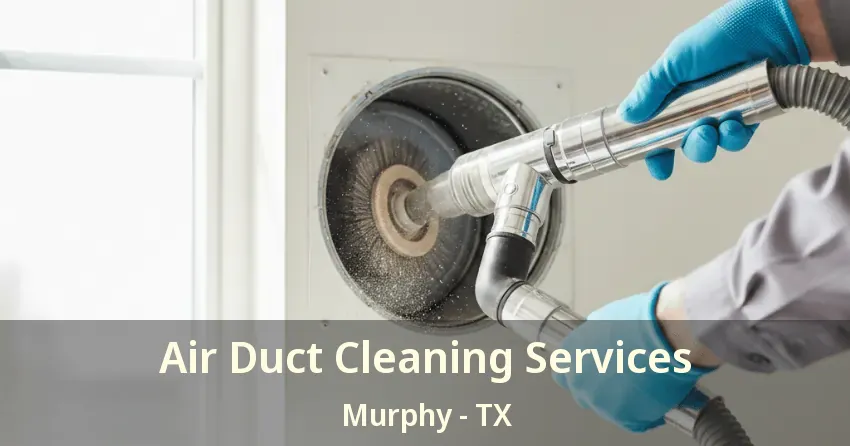 Air Duct Cleaning Services Murphy - TX
