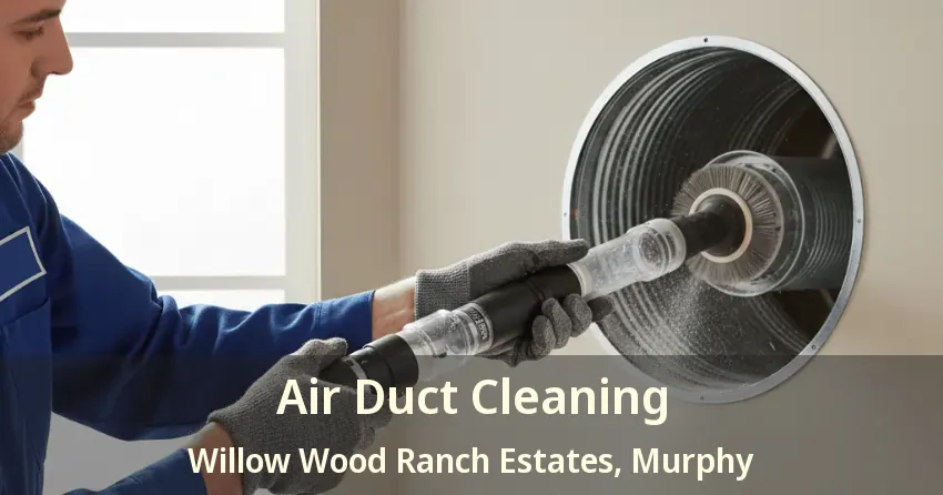 Air Duct Cleaning Willow Wood Ranch Estates, Murphy - TX