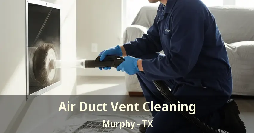 Air Duct Vent Cleaning Murphy - TX
