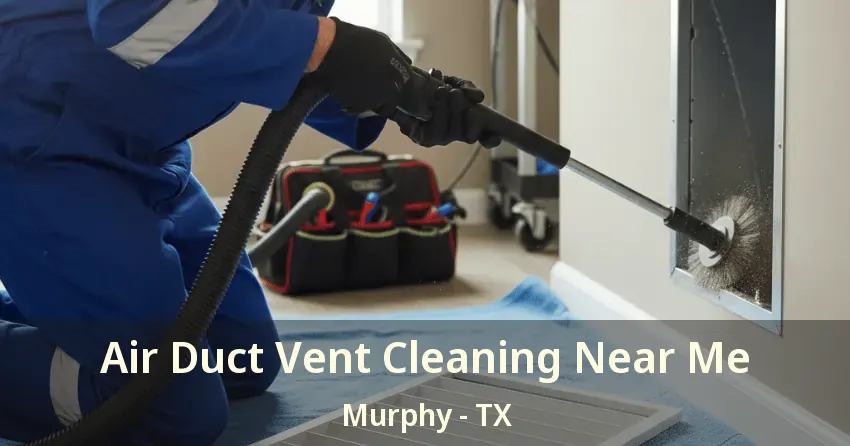 Air Duct Vent Cleaning Near Me Murphy - TX