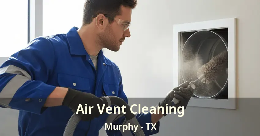 Air Vent Cleaning Murphy - TX