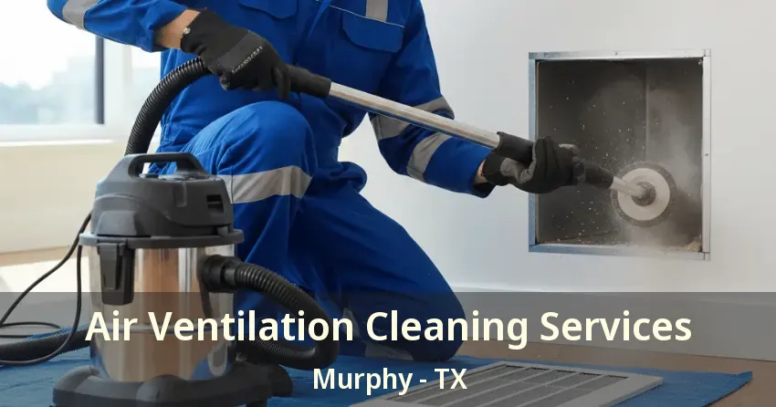 Air Ventilation Cleaning Services Murphy - TX