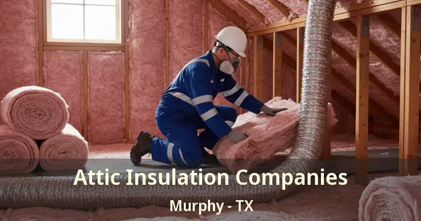Attic Insulation Companies Murphy - TX