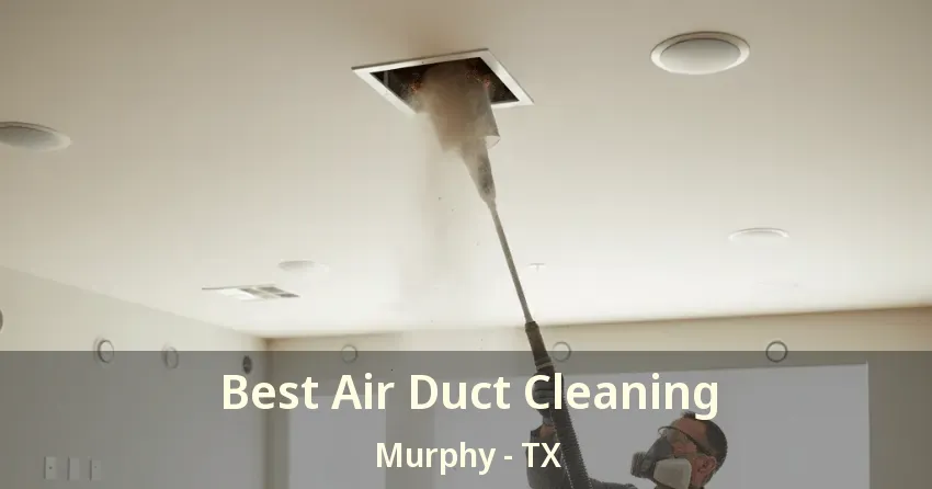 Best Air Duct Cleaning Murphy - TX