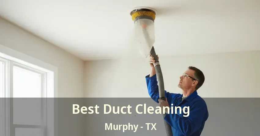 Best Duct Cleaning Murphy - TX