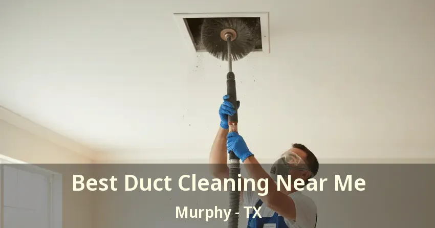 Best Duct Cleaning Near Me Murphy - TX