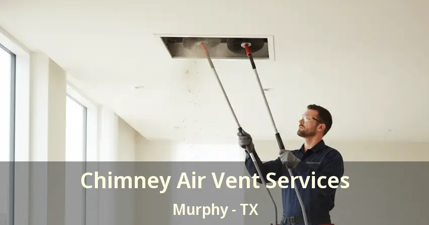 Chimney Air Vent Services Murphy - TX