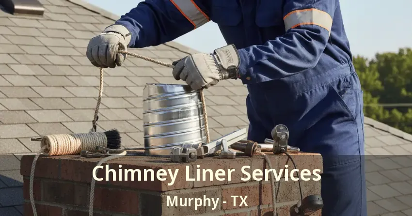 Chimney Liner Services Murphy - TX