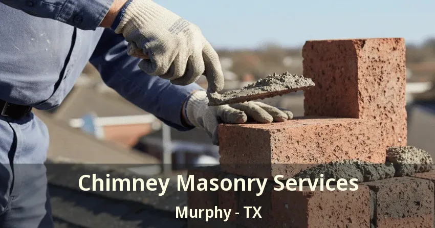 Chimney Masonry Services Murphy - TX Chimney Masonry Services Murphy - TX