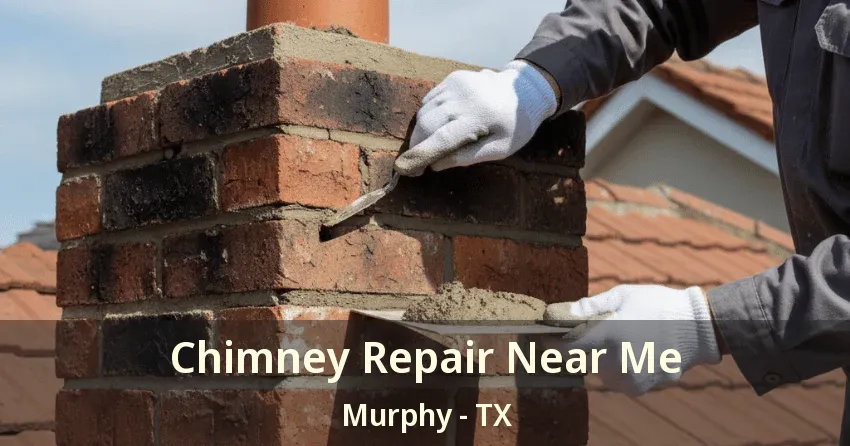 Chimney Repair Near Me Murphy - TX Chimney Repair Near Me Murphy - TX