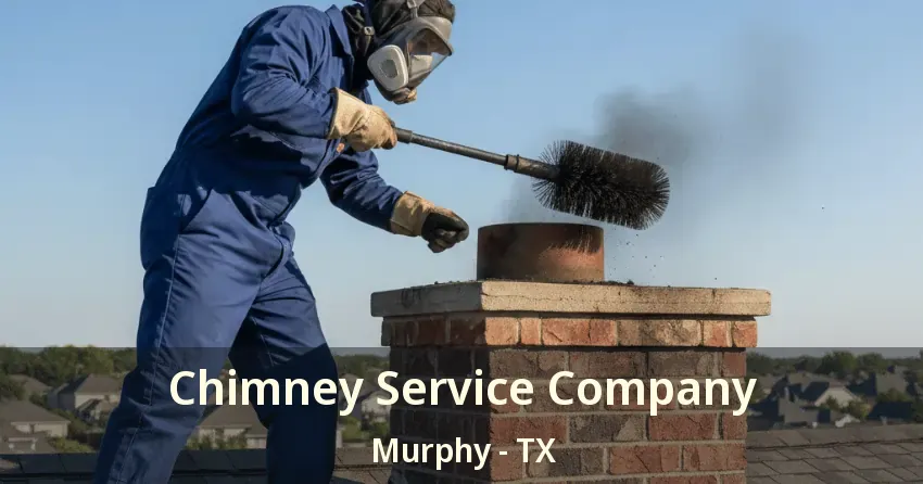 Chimney Service Company Murphy - TX