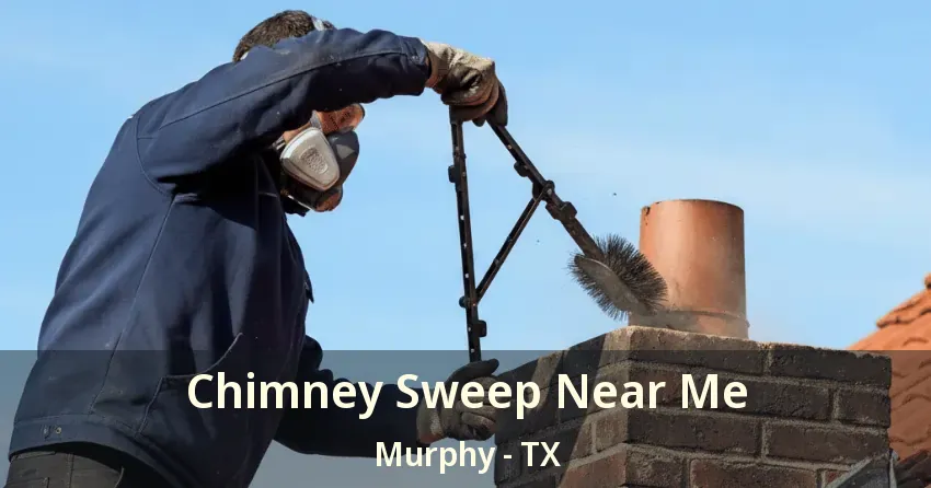Chimney Sweep Near Me Murphy - TX