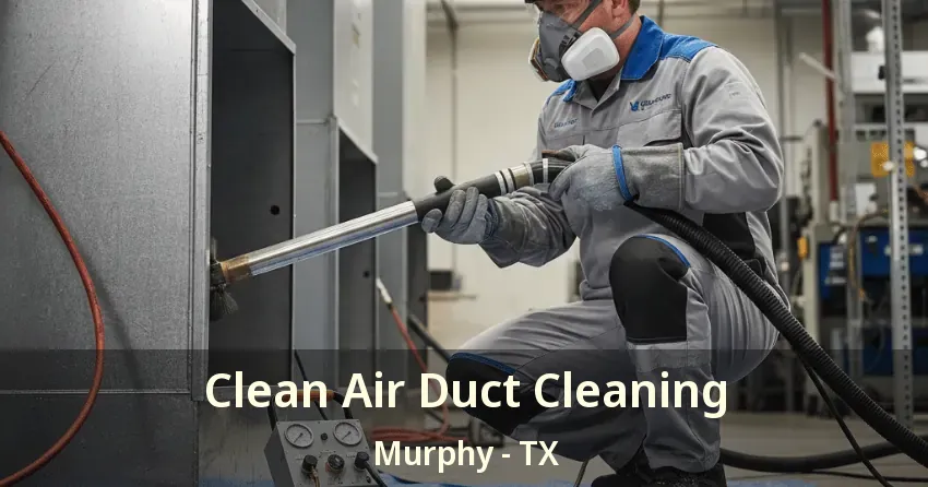 Clean Air Duct Cleaning Murphy - TX