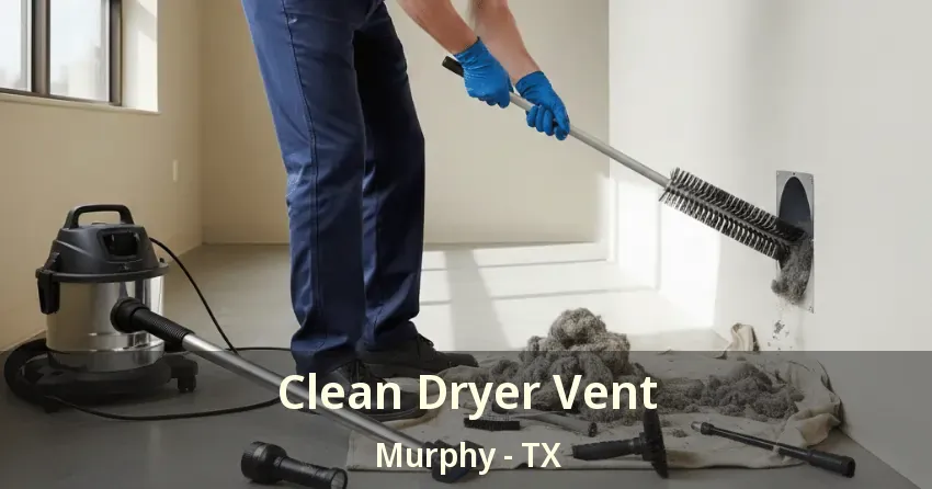 Clean Dryer Vent Murphy - TX Clean Dryer Vent Murphy - TX