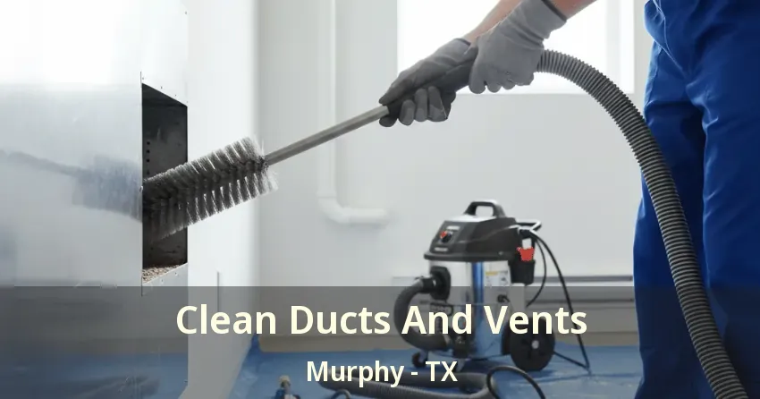 Clean Ducts And Vents Murphy - TX