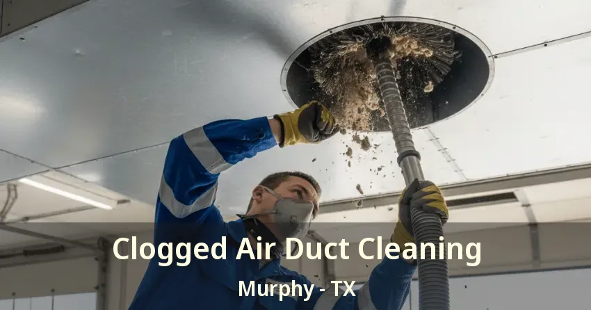 Clogged Air Duct Cleaning Murphy - TX Clogged Air Duct Cleaning Murphy - TX