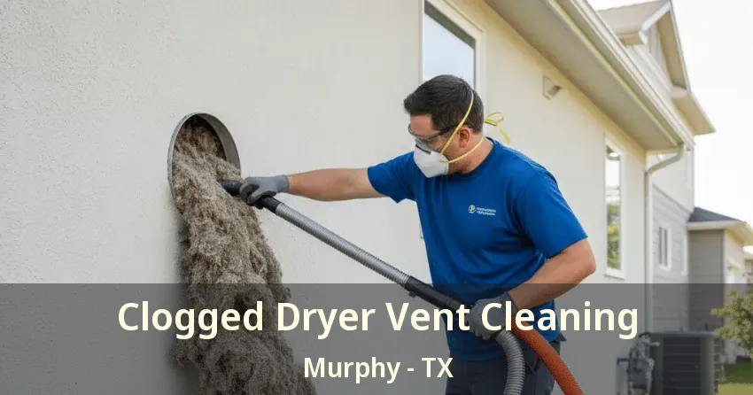 Clogged Dryer Vent Cleaning Murphy - TX