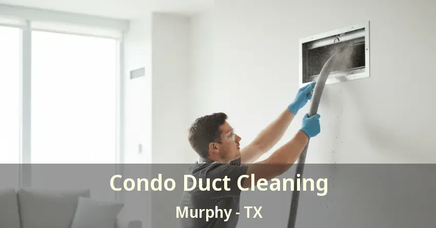 Condo Duct Cleaning Murphy - TX Condo Duct Cleaning Murphy - TX