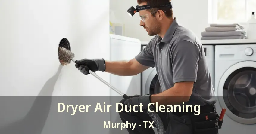 Dryer Air Duct Cleaning Murphy - TX