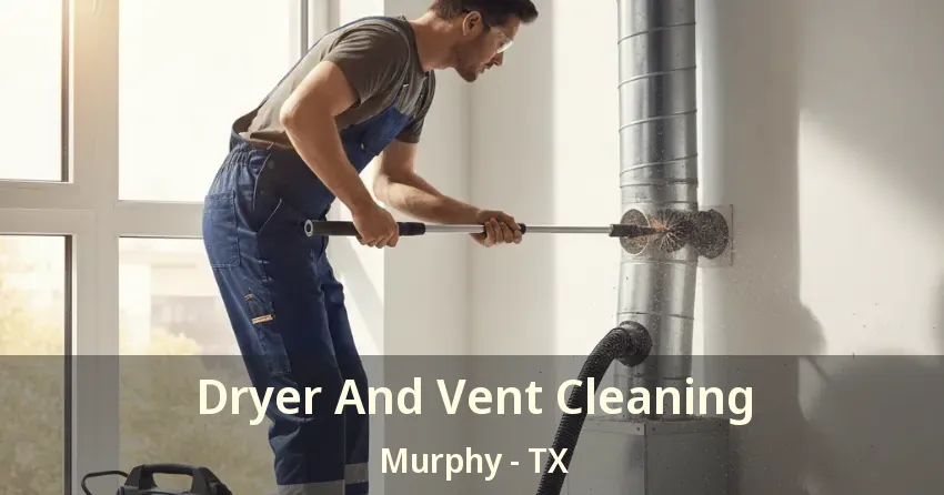 Dryer And Vent Cleaning Murphy - TX Dryer And Vent Cleaning Murphy - TX