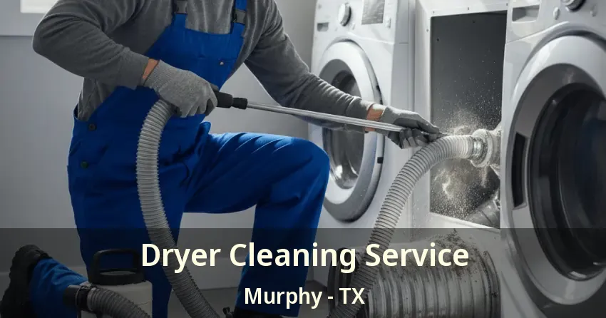 Dryer Cleaning Service Murphy - TX
