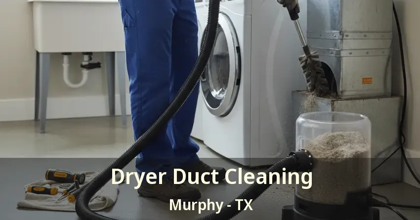 Dryer Duct Cleaning Murphy - TX Dryer Duct Cleaning Murphy - TX