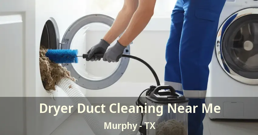 Dryer Duct Cleaning Near Me Murphy - TX Dryer Duct Cleaning Near Me Murphy - TX