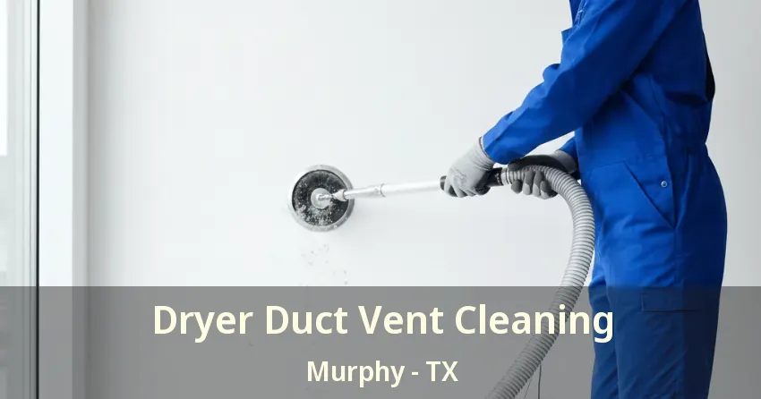 Dryer Duct Vent Cleaning Murphy - TX