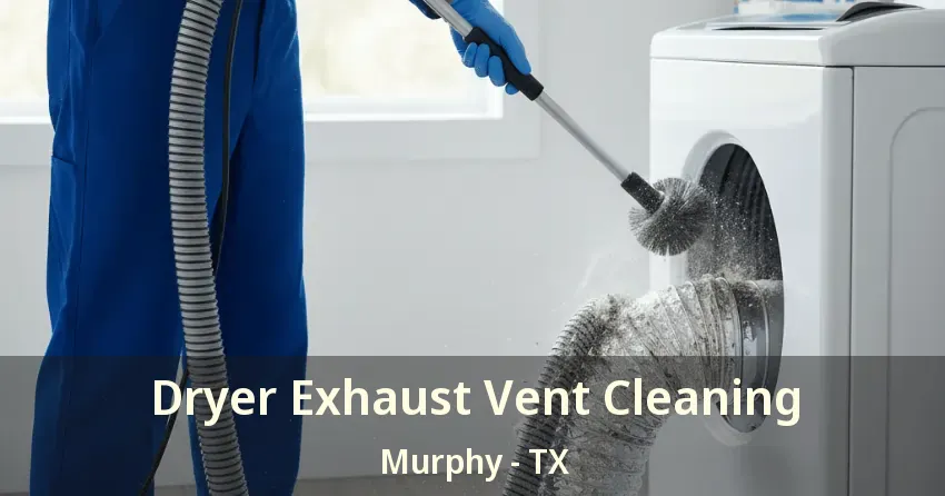 Dryer Exhaust Vent Cleaning Murphy - TX