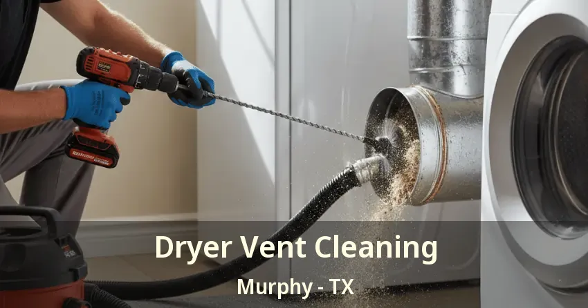 Dryer Vent Cleaning Murphy - TX