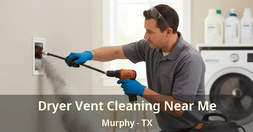 Dryer Vent Cleaning Near Me Murphy - TX Dryer Vent Cleaning Near Me Murphy - TX
