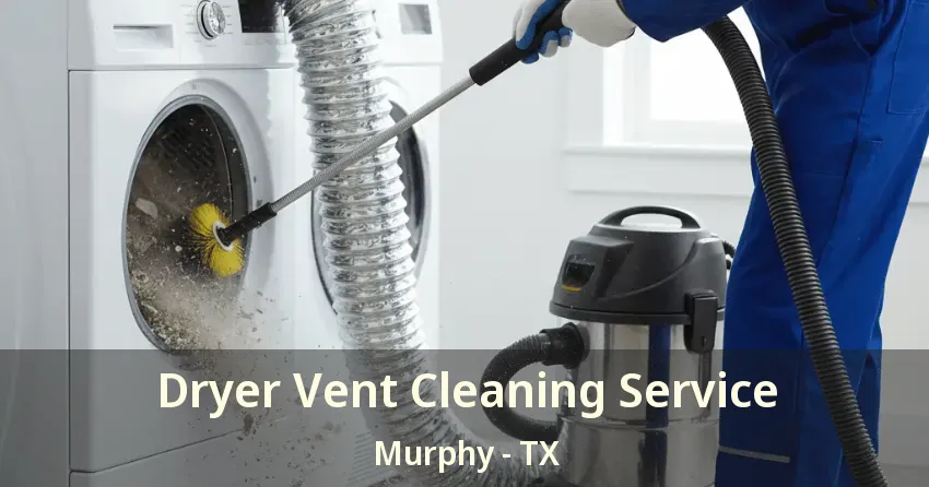 Dryer Vent Cleaning Service Murphy - TX