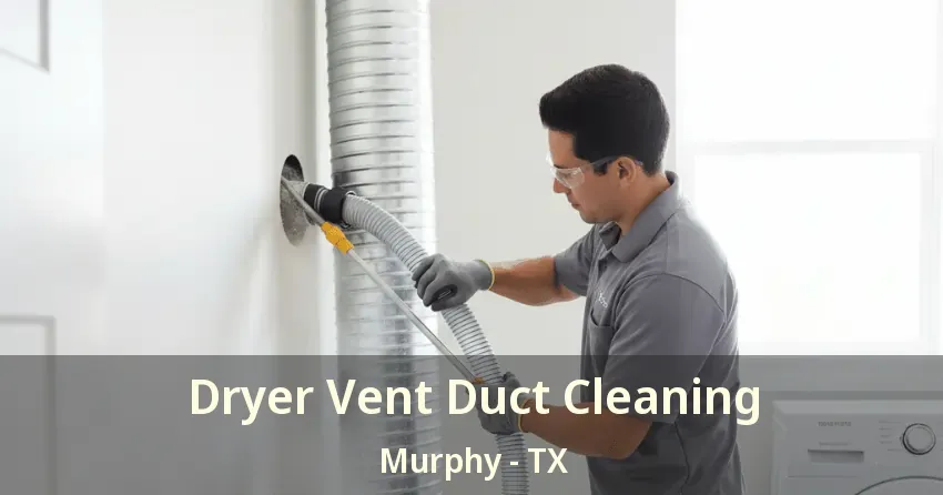 Dryer Vent Duct Cleaning Murphy - TX