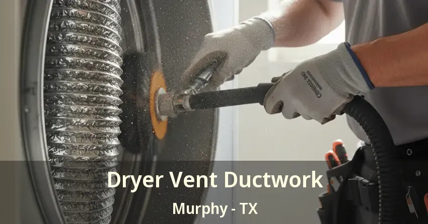 Dryer Vent Ductwork Murphy - TX