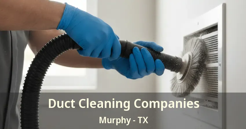 Duct Cleaning Companies Murphy - TX