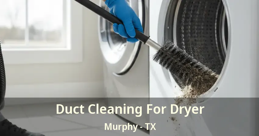 Duct Cleaning For Dryer Murphy - TX