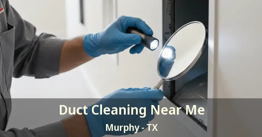 Duct Cleaning Near Me Murphy - TX