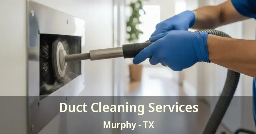 Duct Cleaning Services Murphy - TX