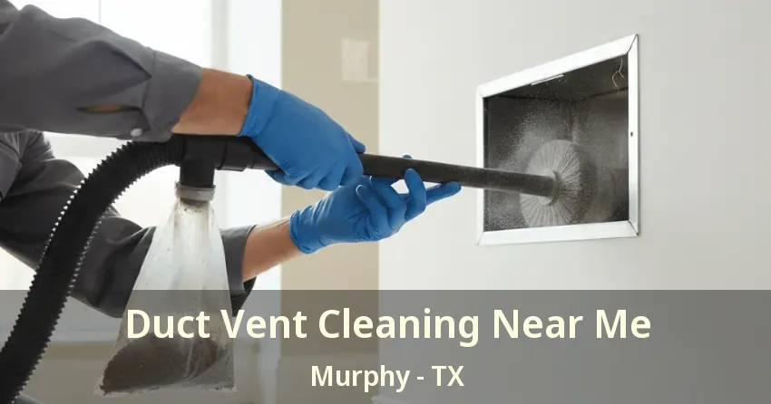 Duct Vent Cleaning Near Me Murphy - TX