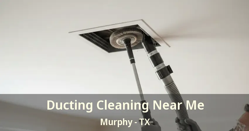Ducting Cleaning Near Me Murphy - TX