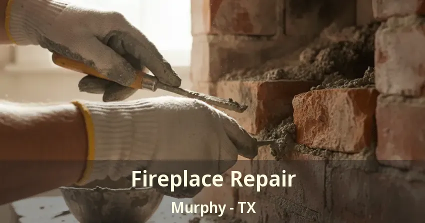 Fireplace Repair Murphy - TX