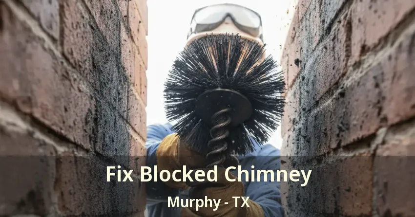 Fix Blocked Chimney Murphy - TX