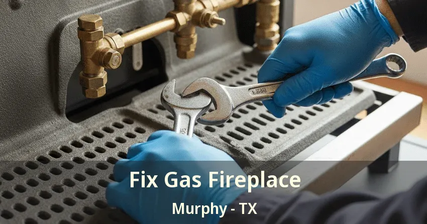 Fix Gas Fireplace Murphy - TX