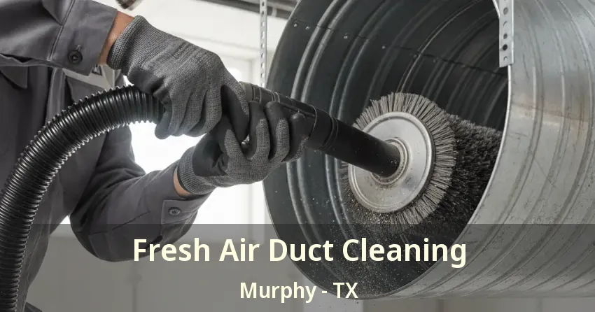 Fresh Air Duct Cleaning Murphy - TX