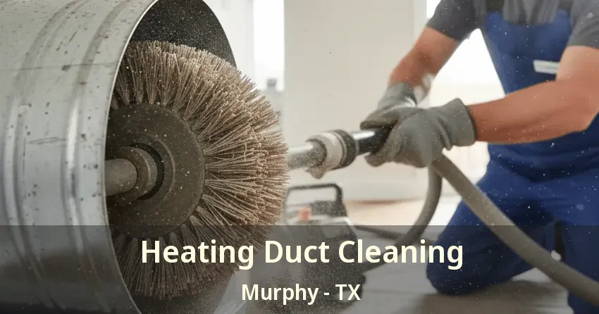 Heating Duct Cleaning Murphy - TX