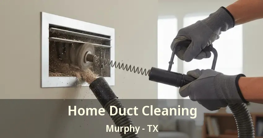 Home Duct Cleaning Murphy - TX