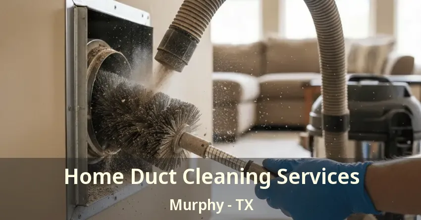 Home Duct Cleaning Services Murphy - TX